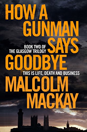how a gunman says goodbye the glasgow trilogy book 2