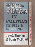 Television in politics : its uses and influence