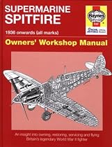 Supermarine Spitfire: Owners' Workshop Manual (An Insight into Owning, Restoring, Servicing and Flying Britain's Legendary World War 2 Fighter)