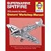 Supermarine Spitfire: Owners' Workshop Manual (An Insight into Owning, Restoring, Servicing and Flying Britain's Legendary World War 2 Fighter)