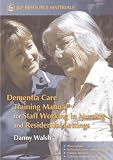 Dementia Care Training Manual for Staff Working in Nursing and Residential Settings (Jkp Resource Ma [Paperback]