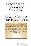 Controller, Financial Manager - How to Land a Top-Paying Job: Your Complete Guide to Opportunities, Resumes and Cover Letters, Interviews, Salaries, ... What to Expect From Recruiters and More!