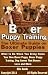 Boxer Puppy Training: The Ultimate Guide on Boxer Puppies, What to Do When You Bring Home Your New Boxer Puppy, Dog Games That Boxers Love and More