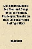 Scat Records Albums: Bee Thousand, Songs for the Terrestrially Challenged, Vampire on Titus, Get Out Alive: The Last Type Story-
