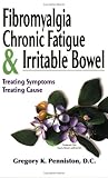 Fibromyalgia, Chronic Fatigue & Irritable Bowel/ Treating Symptoms, Treating Cause