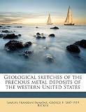  : Geological sketches of the precious metal deposits of the western United States