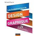 Les fondamentaux du design graphique - Les 26 concepts cl�s de la communication visuelle: Les 26 concepts cl�s de la communication visuelle / 300 r�alisations analys�es et comment�es