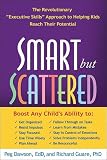 Smart but Scattered: The Revolutionary "Executive Skills" Approach to Helping Kids Reach Their Potential
