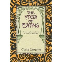The Yoga of Eating: Transcending Diets and Dogma to Nourish the Natural Self
