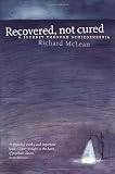 Recovered, Not Cured: A Journey Through Schizophrenia