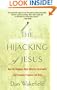 The Hijacking of Jesus: How the Religious Right Distorts Christianity and Promotes Prejudice and Hate