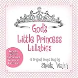 God's Little Princess Lullabies: Soothing Scriptures, Peaceful Prayers, and Gentle Blessings (Gigi, God's Little Princess)