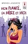 Mon fianc�, sa m�re et moi