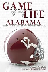 Game of My Life: Alabama Crimson Tide Memorable Stories from Alabama Football
