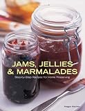 Jams, Jellies and Marmalades: Step-by-step Recipes for Home Preserving