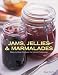 Jams, Jellies and Marmalades: Step-by-step Recipes for Home Preserving