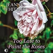 Too Late to Paint the Roses | [Jeanne Whitmee]