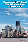Business Analyst Technical Edge Quick Start Guide to Objects & SQL -- A Roadmap for Career Growth in the Information Technology Field of Business Analysis ... Requirements) (Business Analyst Briefs)