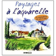 Paysages � l'aquarelle : 22 r�alisations en pas � pas