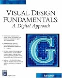 Visual Design Fundamentals: A Digital Approach (Graphics Series)