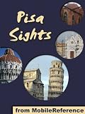 Pisa Sights 2011: a travel guide to the top 25 attractions in Pisa, Tuscany, Italy (Mobi Sights)