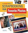 The KODAK Book of Scrapbooking Your Favorite Photos: Easy & Fun Techniques for Beautiful Scrapbook Pages