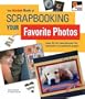 The KODAK Book of Scrapbooking Your Favorite Photos: Easy & Fun Techniques for Beautiful Scrapbook Pages