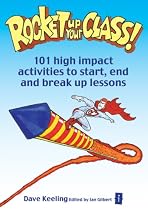 Rocket Up Your Class!: 101 High Impact Activities to Start, Break and End Lessons (Independent Thinking Series)