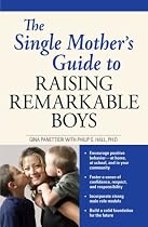 The Single Mother's Guide to Raising Remarkable Boys
