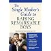 The Single Mother's Guide to Raising Remarkable Boys