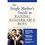 The Single Mother's Guide to Raising Remarkable Boys
