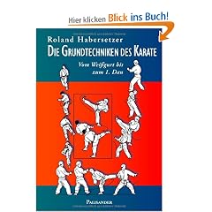 Die Grundtechniken des Karate: Vom Wei�gurt bis zum 1. Dan