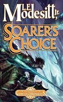 SOARER'S CHOICE L. E. Modesitt, Jr. (Corean Chronicles)