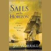 Sails on the Horizon: A Novel of the Napoleonic Wars | [Jay Worrall]