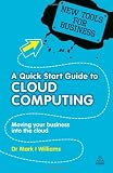 A Quick Start Guide to Cloud Computing: Moving Your Business into the Cloud (New Tools for Business)