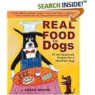 Real Food for Dogs: 50 Vet-Approved Recipes to Please the Canine Gastronome by  Arden Moore and Anne Davis