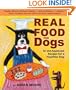 Real Food for Dogs: 50 Vet-Approved Recipes to Please the Canine Gastronome