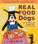 Real Food for Dogs: 50 Vet-Approved Recipes to Please the Canine Gastronome