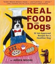Real Food for Dogs: 50 Vet-Approved Recipes to Please the Canine Gastronome