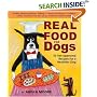 Real Food for Dogs: 50 Vet-Approved Recipes to Please the Canine Gastronome