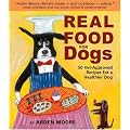 Real Food for Dogs: 50 Vet-Approved Recipes to Please the Canine Gastronome