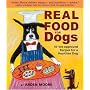 Real Food for Dogs: 50 Vet-Approved Recipes to Please the Canine Gastronome