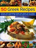 50 Greek Recipes: Authentic and Mouth-watering Recipes from Greece and the Eastern Mediterranean Shown in 200 Easy-to-use Step-by-step Photographs