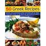 50 Greek Recipes: Authentic and Mouth-watering Recipes from Greece and the Eastern Mediterranean Shown in 200 Easy-to-use Step-by-step Photographs