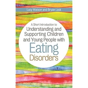 A Short Introduction to Understanding and Supporting Children with Eating Disorders (JKP Short Introductions)