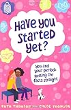 Have you started yet? : you and your period : getting the facts straight