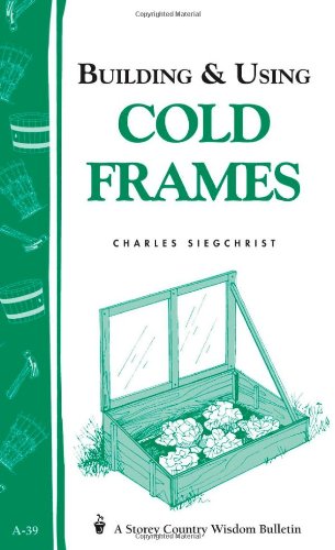 Building & Using Cold Frames: Garden Way Publishing Bulletin A-39