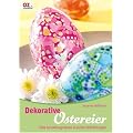 Dekorative Ostereier: Tolle Gestaltungsideen in vielen Stilrichtungen