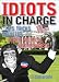 Idiots in Charge: Lies, Tricks, Misdeeds, and Other Political Untruthiness