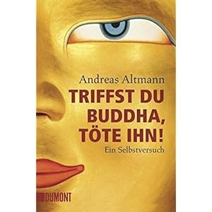 Triffst du Buddha, töte ihn! Ein Selbstversuch